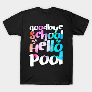 Good Bye School Hello Pool Last Day Of School Summer T-Shirt